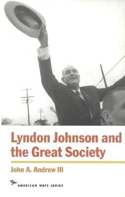 Lyndon Johnson and the Great Society (American Ways Series) by John A. Andrew III
