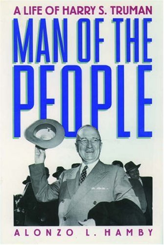 Man of the People- A Life of Harry S. Truman by Alonzo L. Hamby