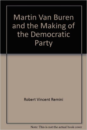 Martin Van Buren and the making of the Democratic Party