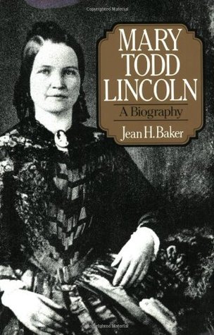Mary Todd Lincoln- A Biography by Jean H. Baker