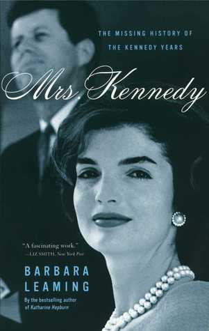 Mrs. Kennedy- The Missing History of the Kennedy Years by Barbara Leaming