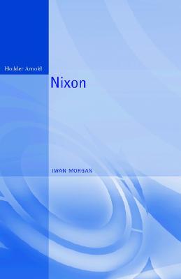 Nixon (Reputations) by Iwan W. Morgan