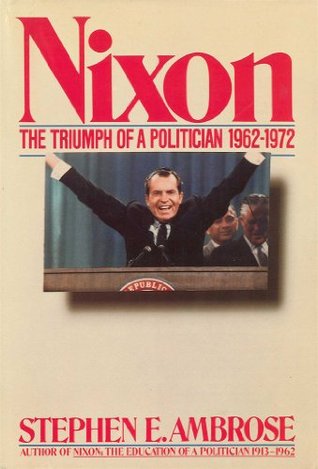 Nixon Volume #2- The Triumph of a Politician 1962-1972 (Nixon #2) by Stephen E. Ambrose