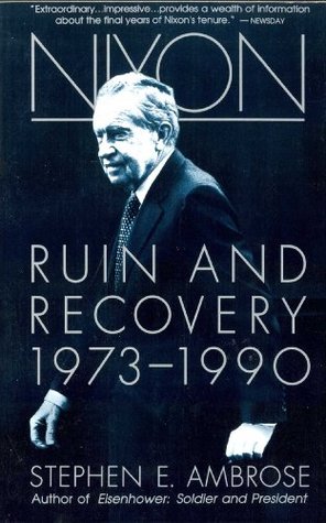 Nixon Volume #3- Ruin and Recovery 1973-1990 (Nixon #3) by Stephen E. Ambrose