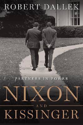 Nixon and Kissinger- Partners in Power by Robert Dallek