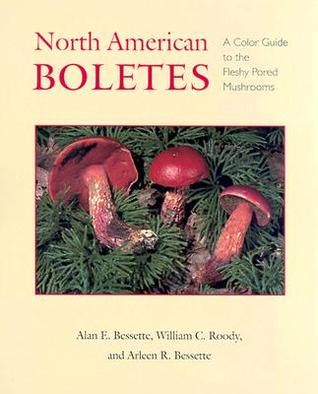 north-american-boletes-a-color-guide-to-the-fleshy-pored-mushrooms-by-alan-e-bessette-arleen-rainis-bessette-william-c-roody