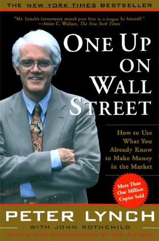 one-up-on-wall-street-how-to-use-what-you-already-know-to-make-money-in-the-market-by-peter-lynch-john-rothchild