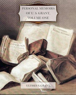 Personal Memoirs of U. S. Grant, Volume 1 by Ulysses S. Grant