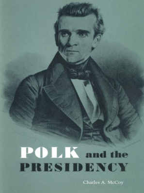 Polk and the Presidency by Charles Allan McCoy