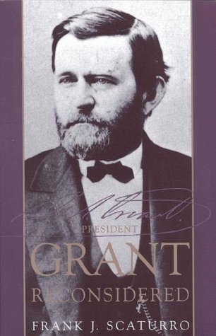 President Grant Reconsidered by Frank J. Scaturro