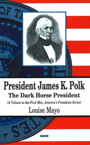 President James K. Polk- The Dark Horse President by Louise A. Mayo