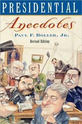 Presidential Anecdotes by Paul F. Boller Jr.