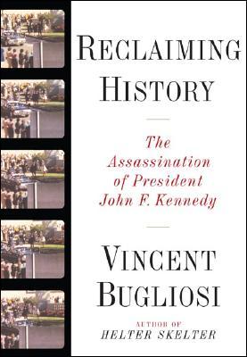 Reclaiming History- The Assassination of John F. Kennedy by Vincent Bugliosi