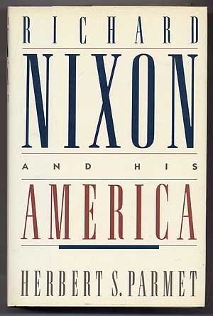 Richard Nixon and His America by Herbert S. Parmet