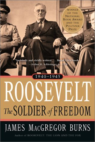 Roosevelt- The Soldier of Freedom, 1940-1945 (Roosevelt #2) by James MacGregor Burns