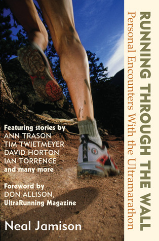 running-through-the-wall-personal-encounters-with-the-ultramarathon-by-neal-jamison