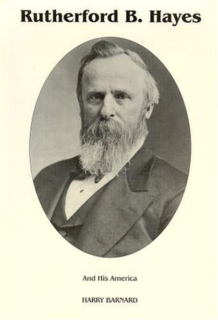 Rutherford B. Hayes and His America by Harry Barnard