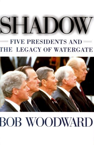 Shadow- Five Presidents and the Legacy of Watergate by Bob Woodward