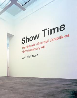 show-time-the-50-most-influential-exhibitions-of-contemporary-art-by-jens-hoffmann