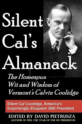 Silent Cal's Almanack- The Homespun Wit and Wisdom of Vermont's Calvin Coolidge by David Pietrusza
