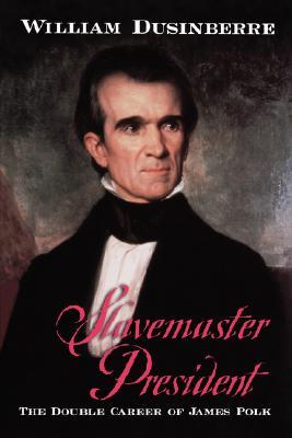 Slavemaster President- The Double Career of James Polk by William Dusinberre