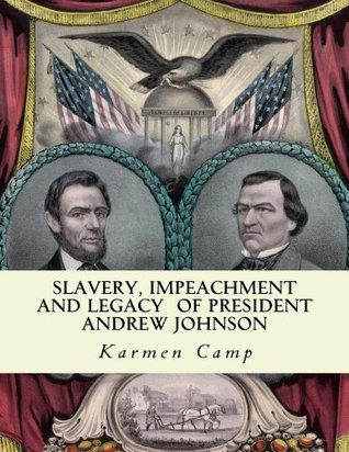 Slavery, Impeachment and Legacy of President Andrew Johnson (History Lessons for Americans Book 1) by Karmen Camp, E. Ross