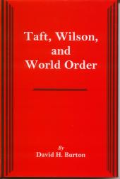 Taft, Wilson, and World Order Burton, David H