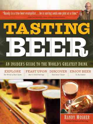tasting-beer-an-insiders-guide-to-the-worlds-greatest-drink-by-randy-mosher