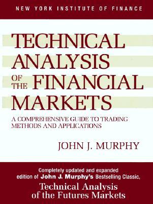 technical-analysis-of-the-financial-markets-a-comprehensive-guide-to-trading-methods-and-applications-by-john-j-murphy
