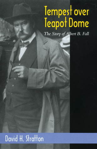 Tempest Over Teapot Dome- The Story of Albert B. Fall (Oklahoma Western Biographies #16) by David H. Stratton