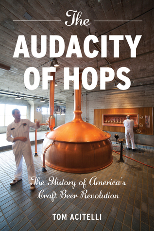 the-audacity-of-hops-the-history-of-americas-craft-beer-revolution-by-tom-acitelli