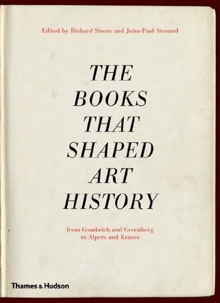 the-books-that-shaped-art-history-from-gombrich-and-greenberg-to-alpers-and-krauss-by-richard-shone-john-paul-stonard