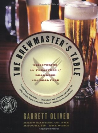 the-brewmasters-table-discovering-the-pleasures-of-real-beer-with-real-food-by-garrett-oliver