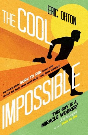 the-cool-impossible-the-coach-from-%22born-to-run%22-shows-how-to-get-the-most-from-your-miles-and-from-yourself-by-eric-orton