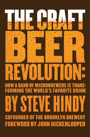 the-craft-beer-revolution-how-a-band-of-microbrewers-is-transforming-the-worlds-favorite-drink-by-steve-hindy