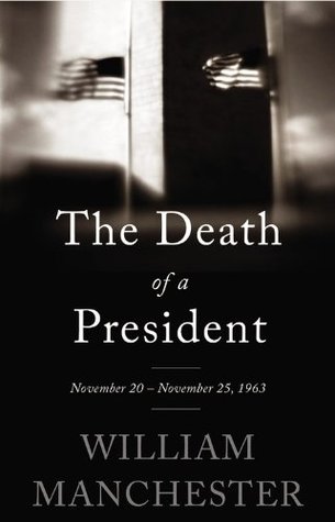The Death of a President- November 20-November 25, 1963 by William Manchester