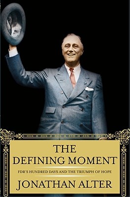 The Defining Moment- FDR's Hundred Days and the Triumph of Hope by Jonathan Alter