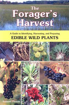 the-foragers-harvest-a-guide-to-identifying-harvesting-and-preparing-edible-wild-plants-by-samuel-thayer