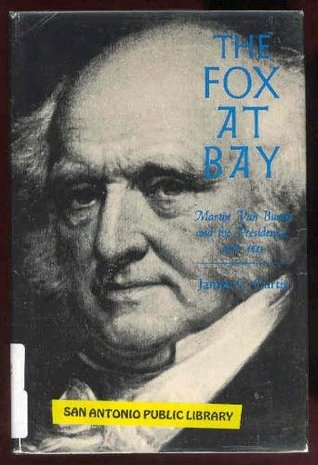 The Fox at Bay- Martin Van Buren and the Presidency, 1837-1841 by James Campbell Curtis