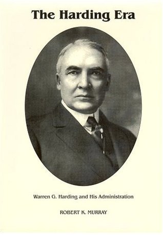 The Harding Era- Warren G. Harding and His Administration (Signature Series) by Robert K. Murray