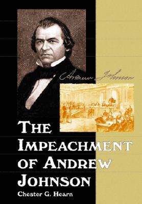 The Impeachment of Andrew Johnson by Chester G. Hearn