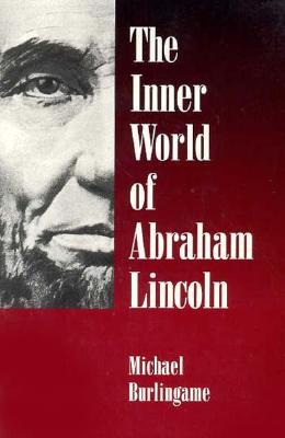 The Inner World of Abraham Lincoln by Michael Burlingame