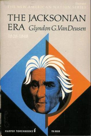 The Jacksonian Era, 1828-1848 (The New American Nation Series) by Glyndon G. Van Deusen