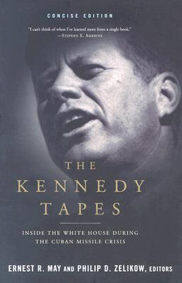 The Kennedy Tapes- Inside the White House During the Cuban Missile Crisis by Ernest R. May