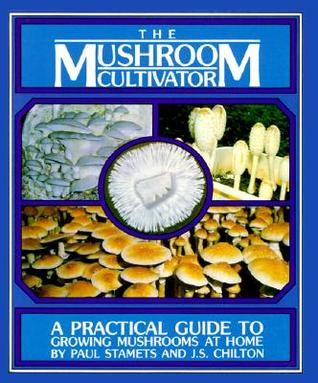 the-mushroom-cultivator-a-practical-guide-for-growing-mushrooms-at-home-by-paul-stamets-j-chilton