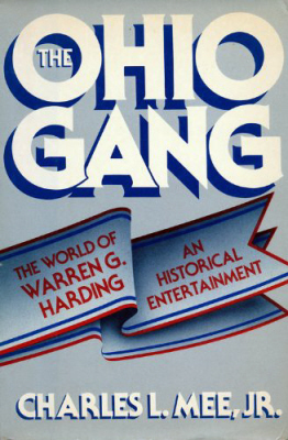 The Ohio Gang- The World of Warren G. Harding by Charles L. Mee