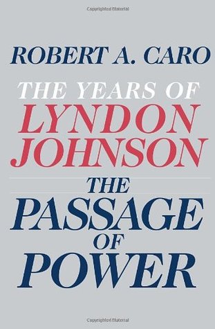 The Passage of Power (The Years of Lyndon Johnson #4) by Robert A. Caro
