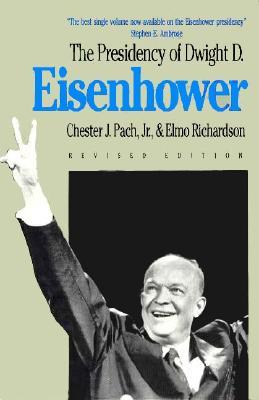 The Presidency of Dwight D. Eisenhower (American Presidency Series) by Chester J. Pach Jr., Elmo Richardson