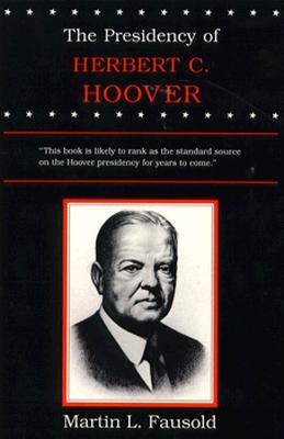 The Presidency of Herbert C. Hoover (American Presidency Series) by Martin L. Fausold