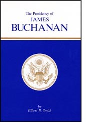 The Presidency of James Buchanan (American Presidency Series) by Elbert B. Smith